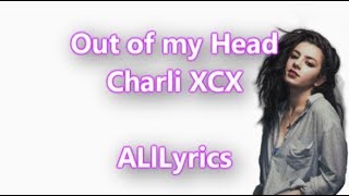 Charli XCX - Out of My Head ft. Tove Lo and ALMA [Lyric Video]