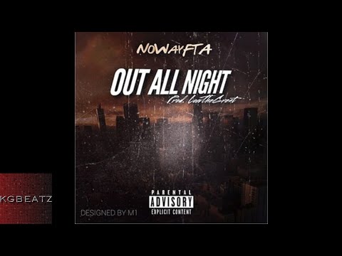 NoWayFTA - Out All Night [Prod. By LowTheGreat] [New 2017]