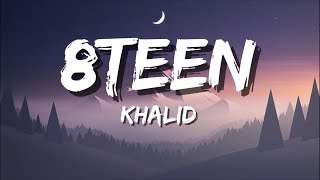 Khalid - 8Teen (Lyrics) 🎵