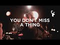 You Don't Miss A Thing
