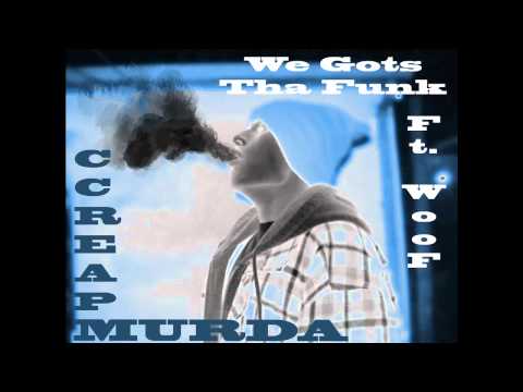 CcreapMurda - We Gots Tha Funk ft. WooF (CcreapMurda.Prod)