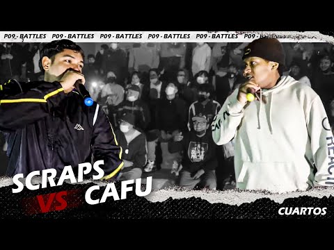 SCRAPS vs CAFU - CUARTOS - FECHA #1 - P09 BATTLES "El Regreso"