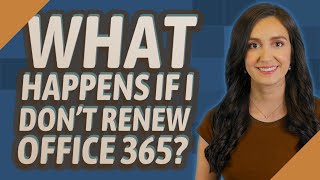 What happens if I don't renew Office 365?