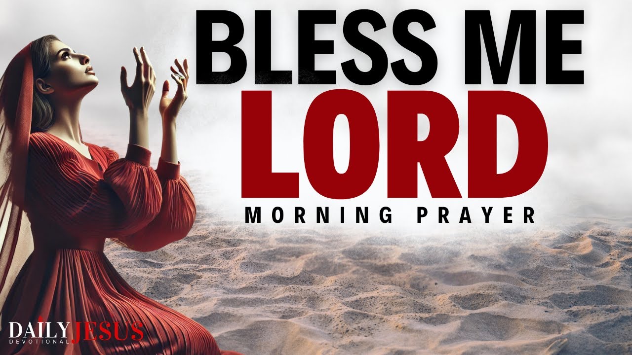 Pray This ‘Bless Me Lord’ Prayer And Watch God Work (Morning Devotional And Prayer)