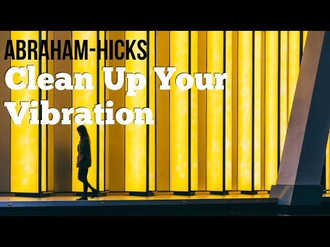 Abraham Hicks 2018 - How To Clean Up Your Vibration - No Ads