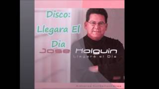Jose Holguin-Llegara el Dia (Albumn Completo)