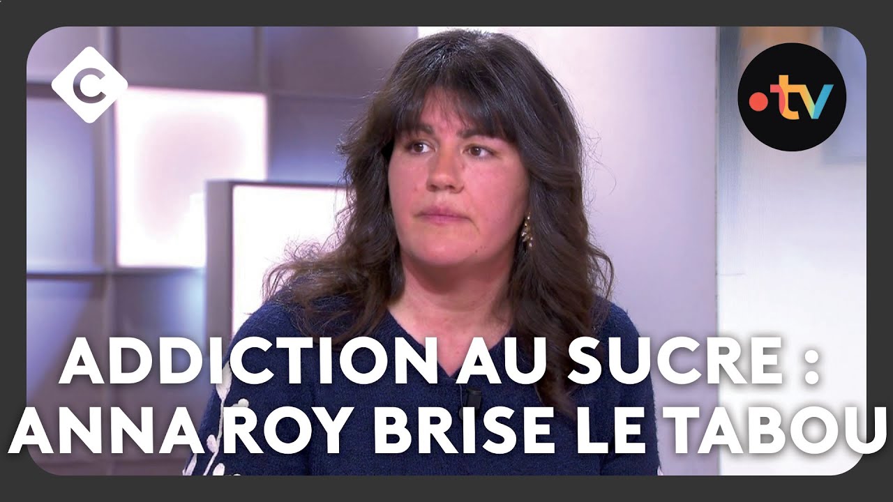 Addiction au sucre : Anna Roy brise le tabou - C à Vous