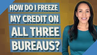 How do I freeze my credit on all three bureaus?