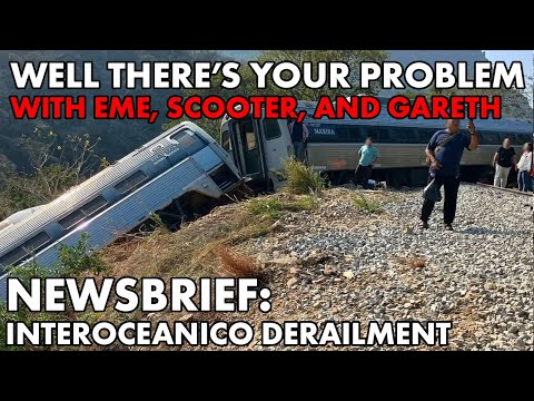 Well There's Your Problem | NEWSBRIEF: Corredor Interoceanico Derailment