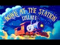 🚂 Down At The Station Lullaby for Babies | Sweet Train Lullaby for Babies to Fall Asleep At Bedtime