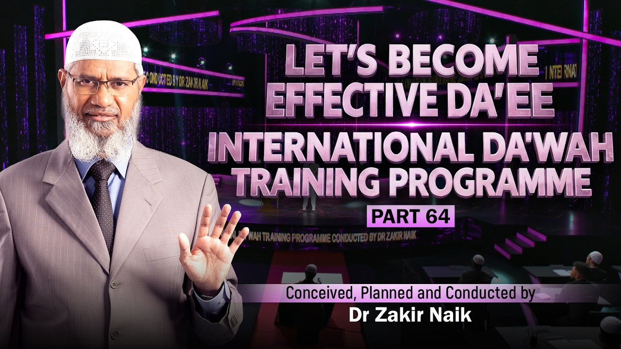 Let's Become Effective Da'ees - International Da'wah Training Programme - Part 64 | by Dr Zakir Naik