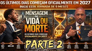 🚨(PARTE 2) PREPARAÇÃO PARA 2027 - 6 MIL ANOS - JORNADA DE 9 MESES ATÉ 2027 OS ÚLTIMOS DIAS