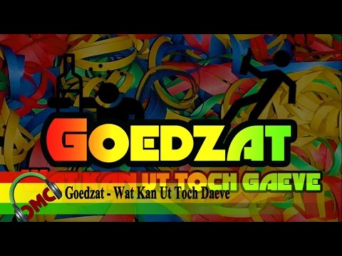 Goedzat - Wat Kan Ut Toch Gaeve (inschrijving LVK 2016)
