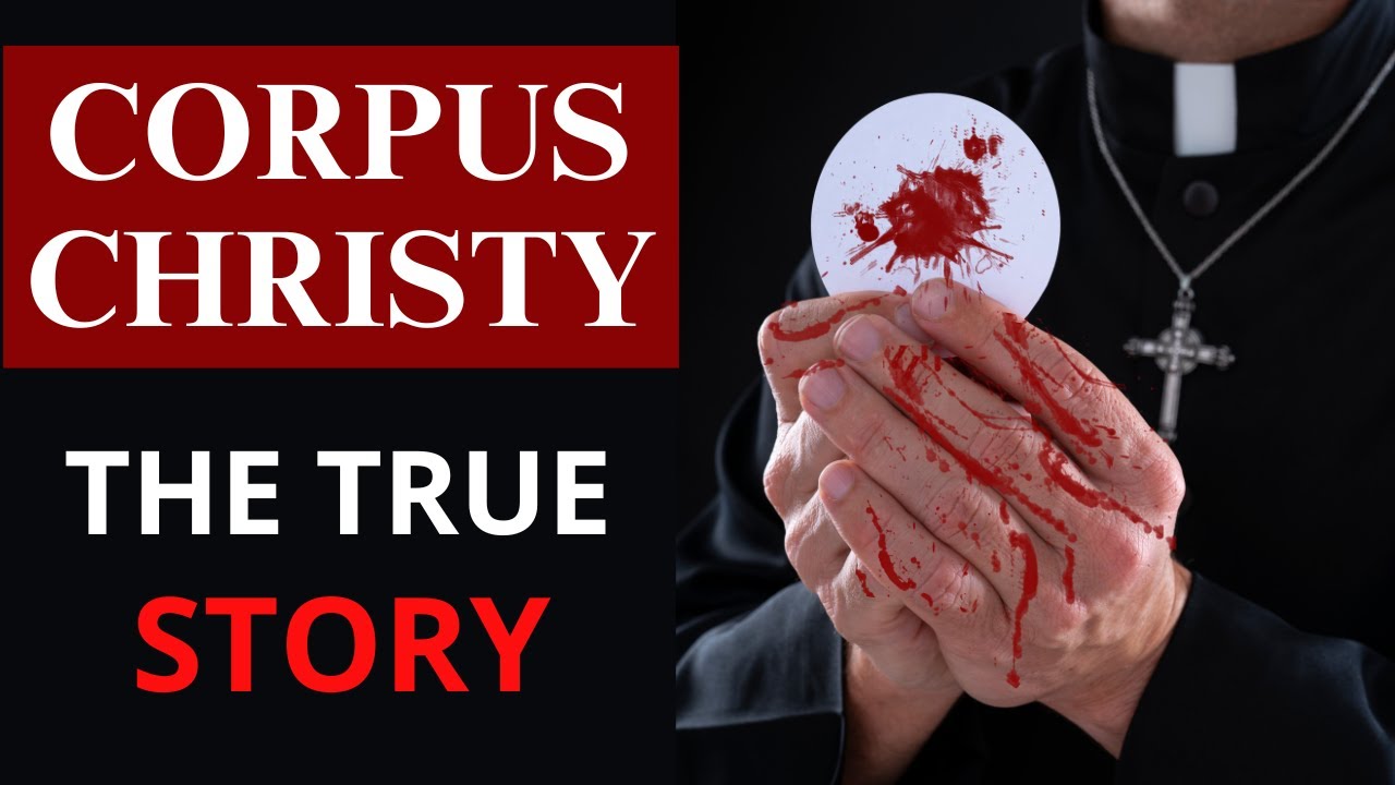 The True Story of CORPUS CHRISTI: Discover THE ORIGIN and MEANING OF CORPUS CHRISTI IN THE BIBLE