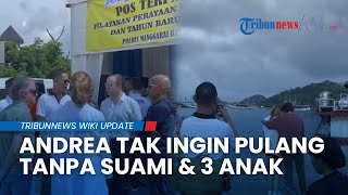 Andrea Enggan Pulang ke Spanyol Tanpa Suami dan Dua Anaknya yang Masih Hilang di Laut Labuan Bajo