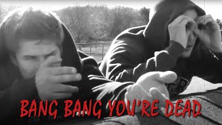 Bang Bang You&#39;re Dead