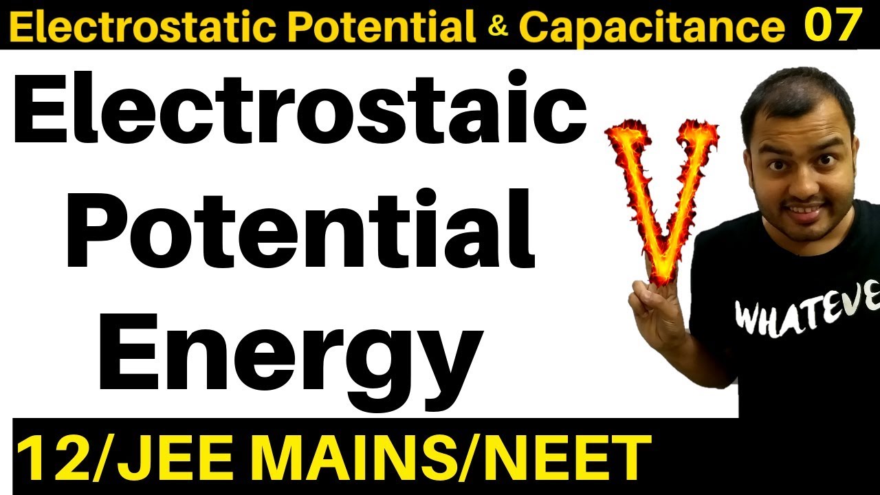 Electrostatic Potential and  Capacitance 07 : Electrostatic Potential Energy JEE MAINS/NEET