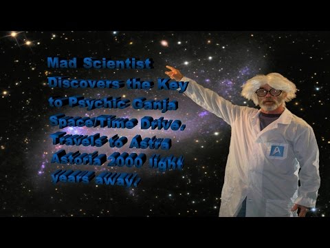 Copy of Mad Scientist Discovers Psychic Ganja Space/Time Travel