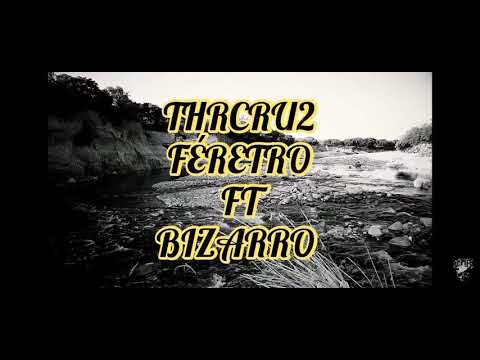 THRCRU2 FT BIZARRO FÉRETRO LETRA