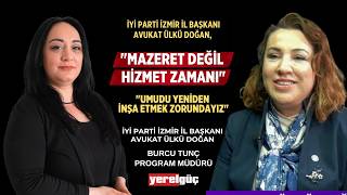 İYİ PARTİ İZMİR İL BAŞKANI AVUKAT ÜLKÜ DOĞAN, "UMUDU YENİDEN İNŞA ETME