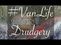 VanLife Drudgery When The Fun Stops STOP