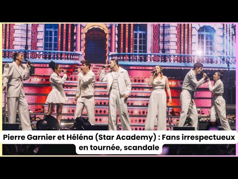 Pierre Garnier et Héléna (Star Academy) : Fans irrespectueux en tournée, scandale
