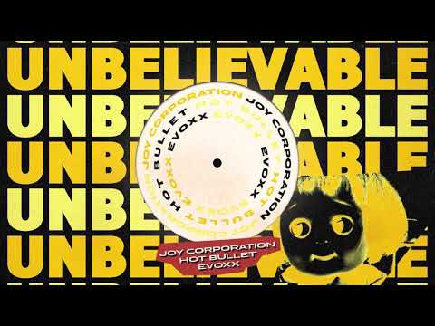 Joy Corporation, Hot Bullet, Evoxx - Unbelievable