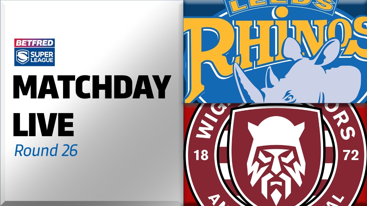 Leeds Rhinos Matchday Live | vs Wigan Warriors (r26)