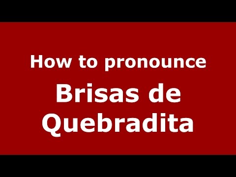 How to pronounce Brisas de Quebradita (Colombian Spanish/Colombia) - PronounceNames.com