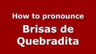 How to pronounce Brisas De Quebradita