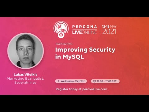 Lukas Vileikis - Severalnines -  Improving Security in MySQL - Percona Live 2021