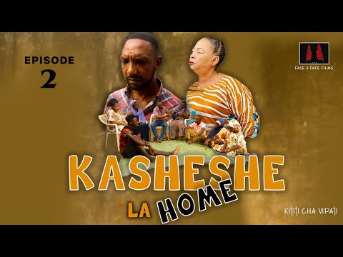 KASHESHE LA HOME                                                      EPISODE [ 2 ]
