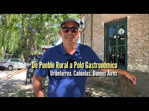Uribelarrea: de pueblo histórico a destino gastronómico destacado! Cañuelas - Buenos Aires