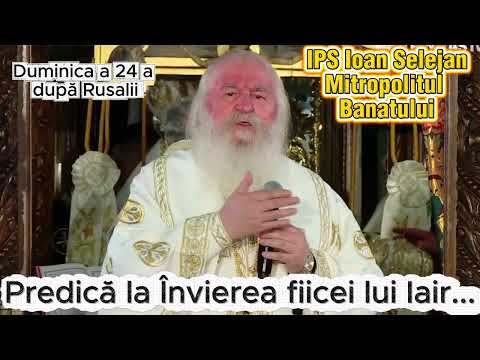 Predica Invierea fiicei lui Iair - IPS Ioan Selejean, Mitropolitul Banatului