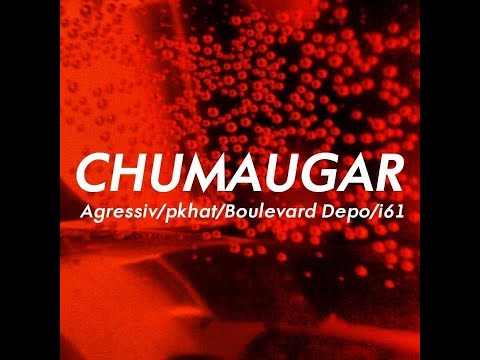 Aggressiv, PKHAT, Boulevard Depo & ​i61 - CHUMAUGAR