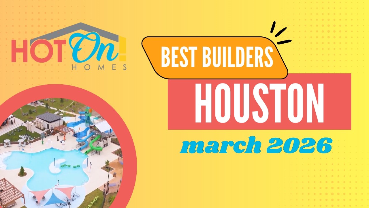 Best Home Builders & Communities in Houston TX (March 2026 Guide)