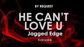 He Can&#39;t Love You | Jagged Edge karaoke