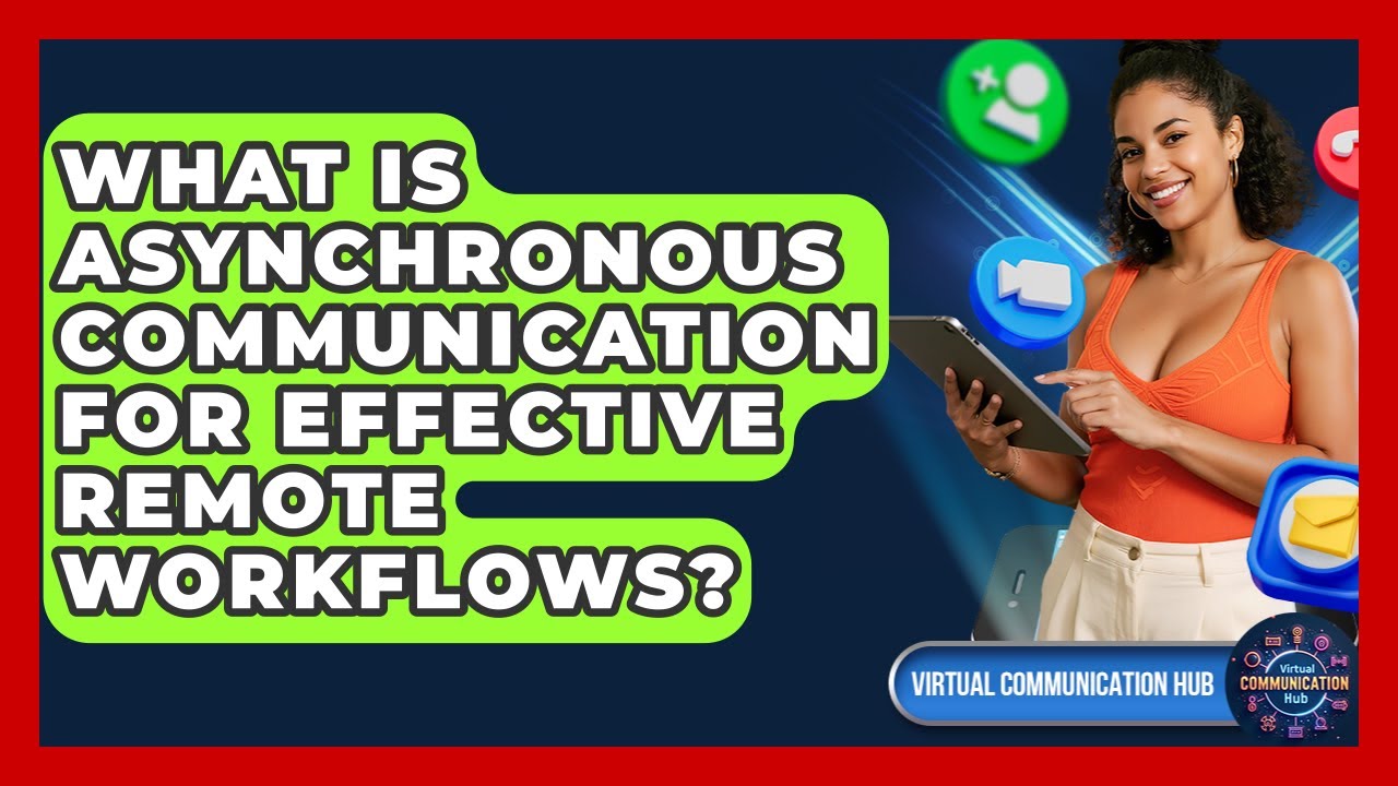 What Is Asynchronous Communication For Effective Remote Workflows? - Virtual Communication Hub