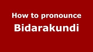 How to pronounce Bidarakundi
