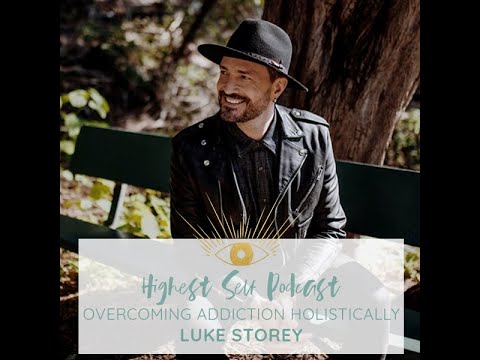 Highest Self Podcast Episode 118: Overcoming Addiction Holistically with Luke Storey