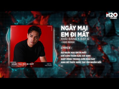 Ngày Mai Em Đi Mất Remix 2025 (Hot TikTok) - Khải Đăng x Đạt G x H2O | Sợ Ngày Mai Em Đi Mất TikTok