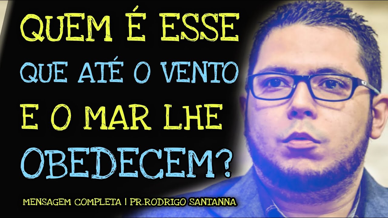 QUEM É ESSE QUE ATÉ O VENTO E O MAR LHE OBEDECEM | MENSAGEM COMPLETA | PR.RODRIGO SANTANNA
