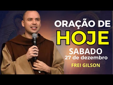 ORAÇÃO DE HOJE 27 DE DEZEMBRO* FREI GILSON - REZE COMIGO