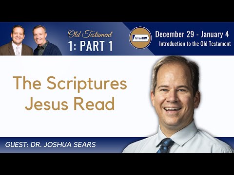 Introduction to the Old Testament Part 1 • Dr. Joshua Sears • Dec 29 - Jan 4 • Come Follow Me