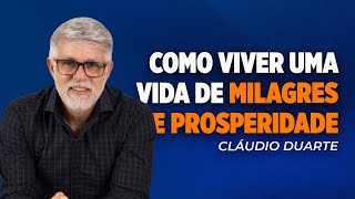 Cláudio Duarte | COMO VIVER UMA VIDA DE MILAGRES E PROSPERIDADE