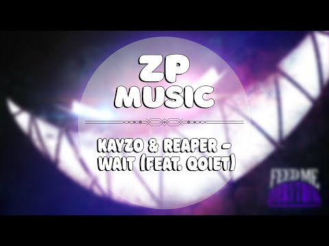 KAYZO & Reaper - Wait (feat. Qoiet) (Zeppon Music)