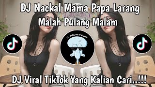 Download lagu DJ NACKAL MAMA PAPA LARANG MALAH PULANG MALAM - NAUFAL SYACHREZA VIRAL TIKTOK YANG KALIAN CARI mp3