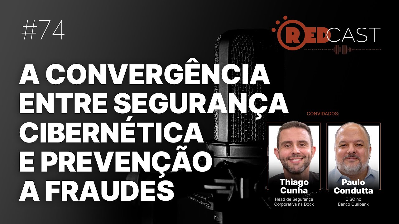RedCast #74 | A convergência entre segurança cibernética e prevenção a fraudes