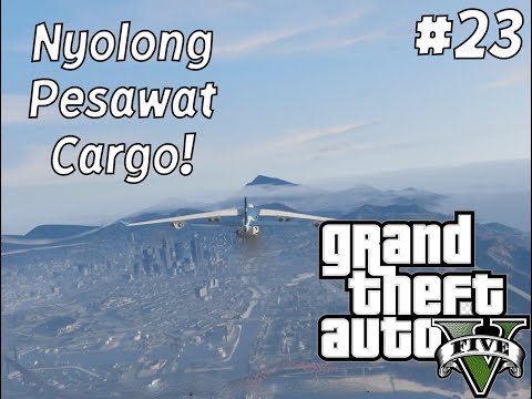 NYOLONG PESAWAT CARGO? SIAPA TAKUT! - GTA V WALKTHROUGH BAHASA INDONESIA PART 23