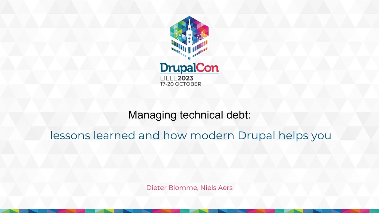 MAKERS & BUILDERS - Managing technical debt: lessons learned and how modern Drupal helps you